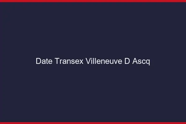 Date Transex Villeneuve-d'Ascq