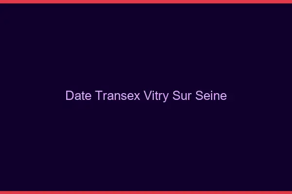 Date Transex Vitry-sur-Seine