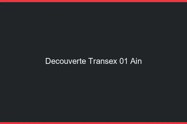 Découverte Transex 01 Ain