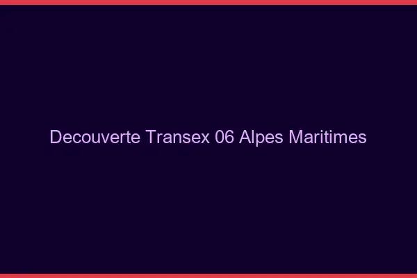 Découverte Transex 06 Alpes Maritimes