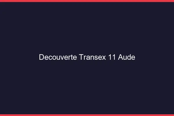 Découverte Transex 11 Aude
