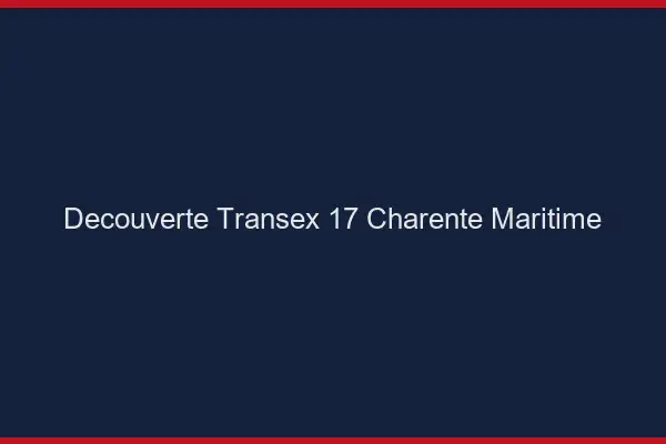 Découverte Transex 17 Charente Maritime