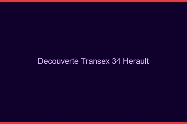 Découverte Transex 34 Herault