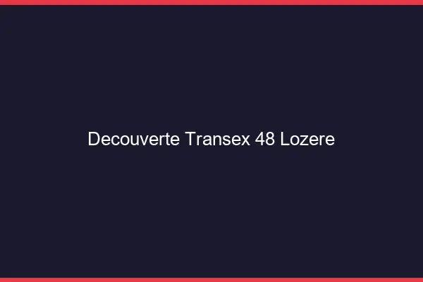 Découverte Transex 48 Lozere