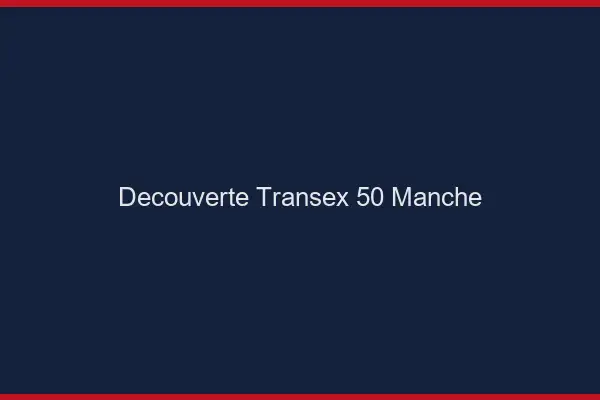 Découverte Transex 50 Manche