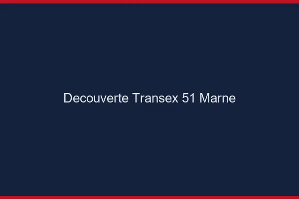 Découverte Transex 51 Marne