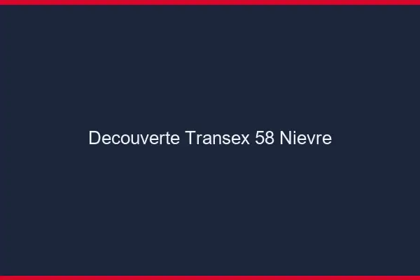 Découverte Transex 58 Nievre
