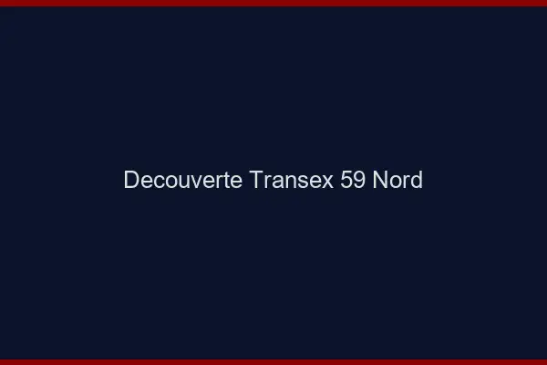 Découverte Transex 59 Nord