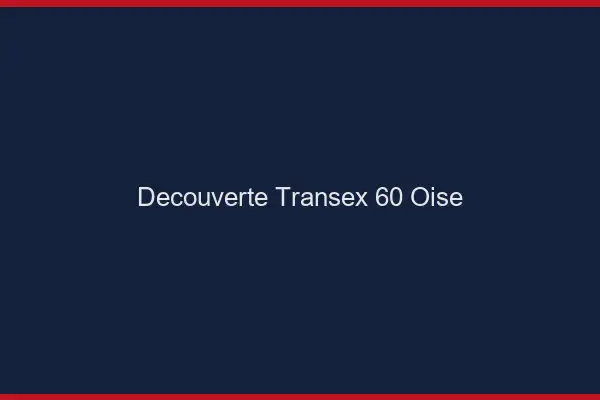 Découverte Transex 60 Oise