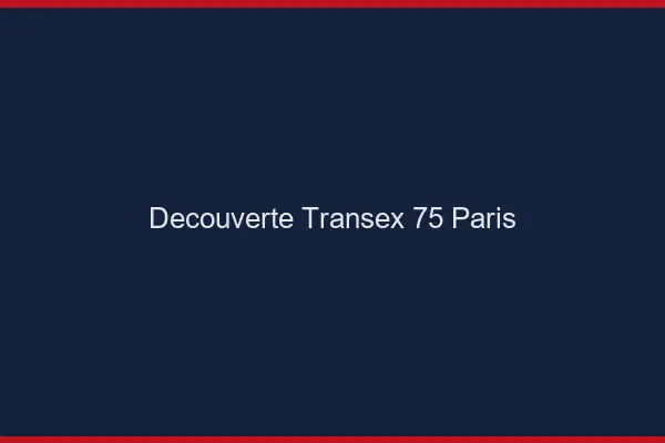 Découverte Transex 75 Paris