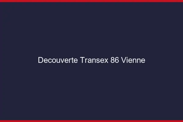Découverte Transex 86 Vienne