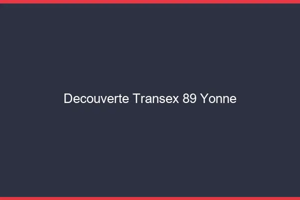 Découverte Transex 89 Yonne