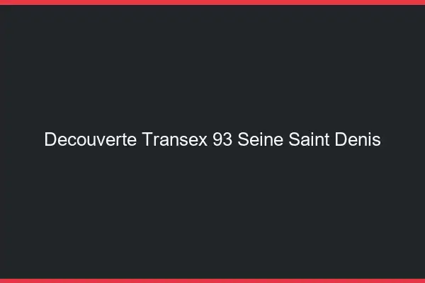 Découverte Transex 93 Seine Saint Denis