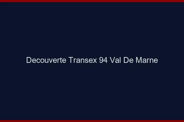 Découverte Transex 94 Val De Marne
