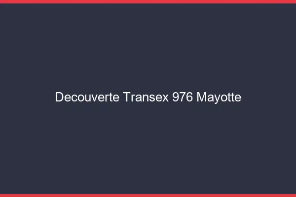 Découverte Transex 976 Mayotte