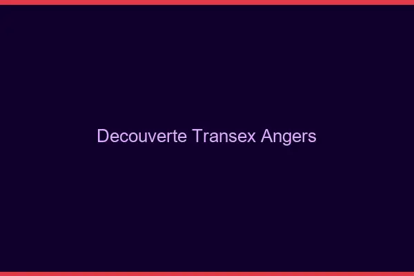 Découverte Transex Angers