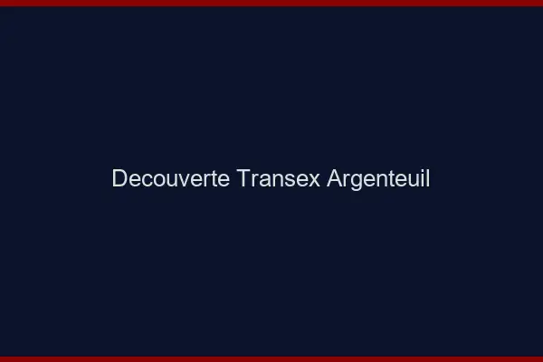 Découverte Transex Argenteuil