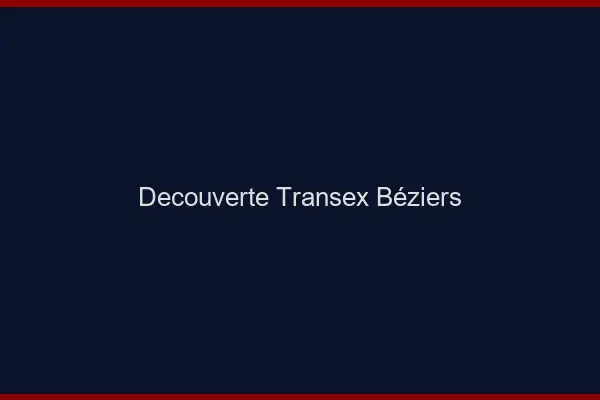 Découverte Transex Béziers