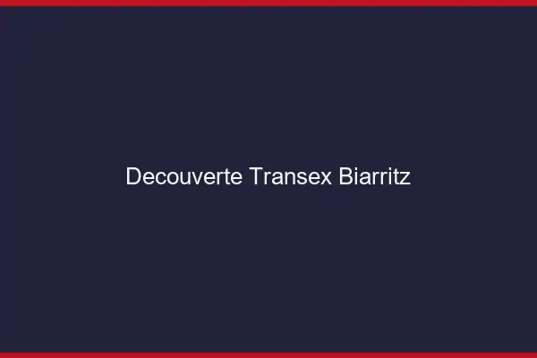 Découverte Transex Biarritz
