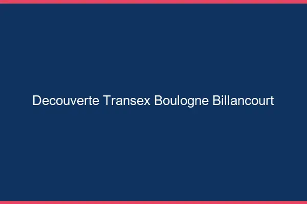 Découverte Transex Boulogne-Billancourt
