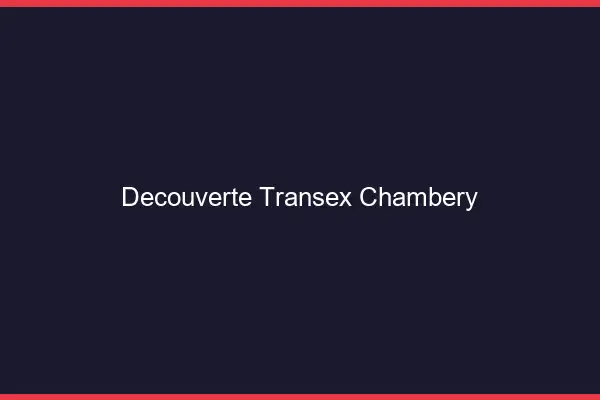Découverte Transex Chambéry