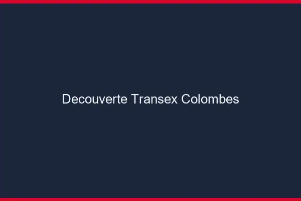 Découverte Transex Colombes