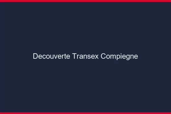 Découverte Transex Compiègne