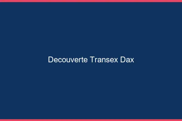 Découverte Transex Dax