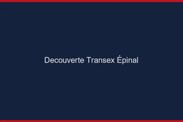 Découverte Transex Épinal