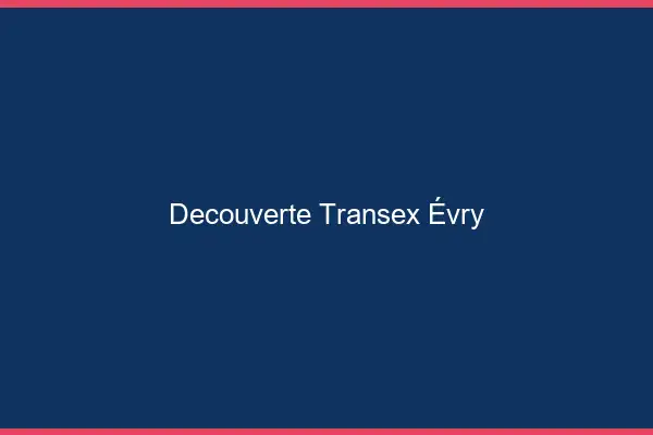 Découverte Transex Évry