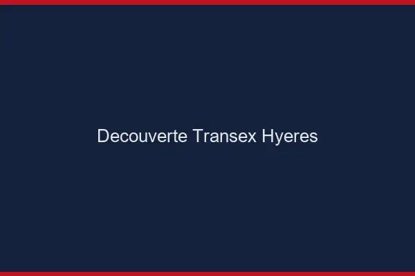 Découverte Transex Hyères