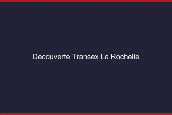 Découverte Transex La Rochelle