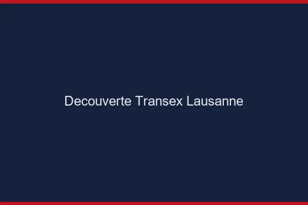 Découverte Transex Lausanne