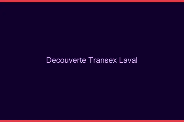 Découverte Transex Laval