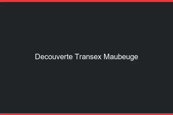 Découverte Transex Maubeuge