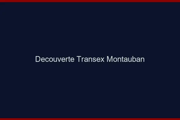 Découverte Transex Montauban