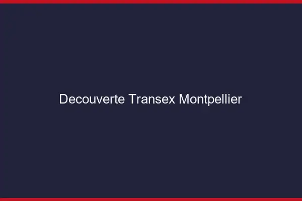 Découverte Transex Montpellier