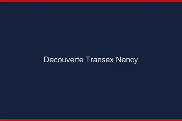 Découverte Transex Nancy