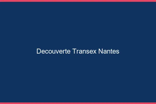 Découverte Transex Nantes