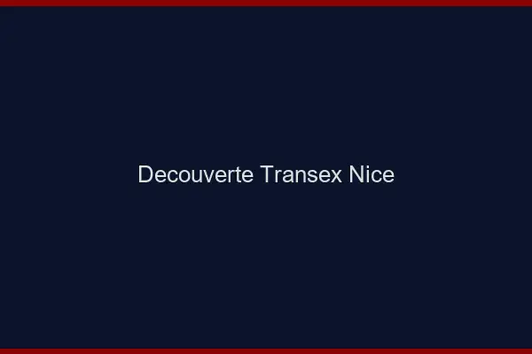 Découverte Transex Nice
