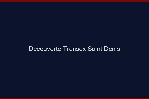 Découverte Transex Saint-Denis