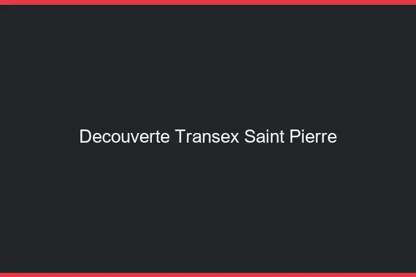 Découverte Transex Saint-Pierre
