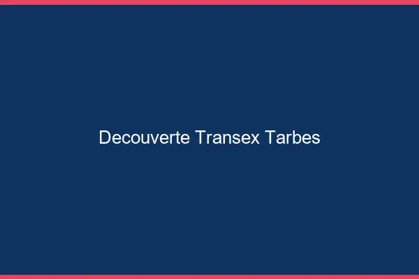 Découverte Transex Tarbes
