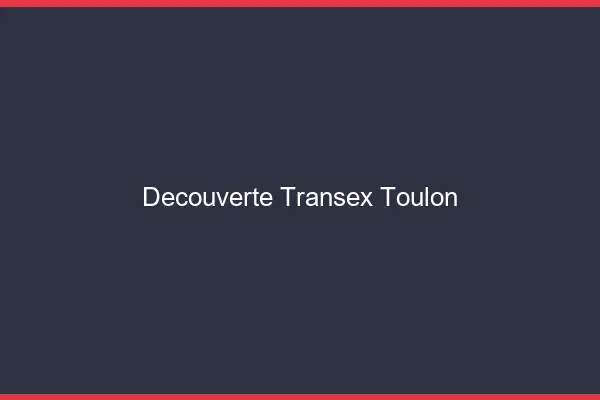 Découverte Transex Toulon