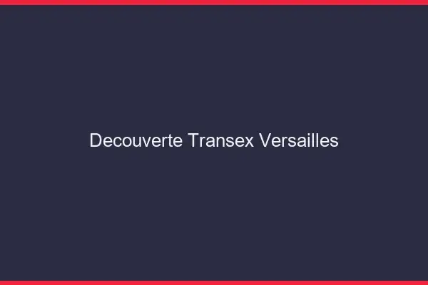 Découverte Transex Versailles