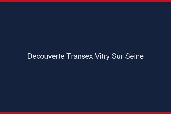 Découverte Transex Vitry-sur-Seine