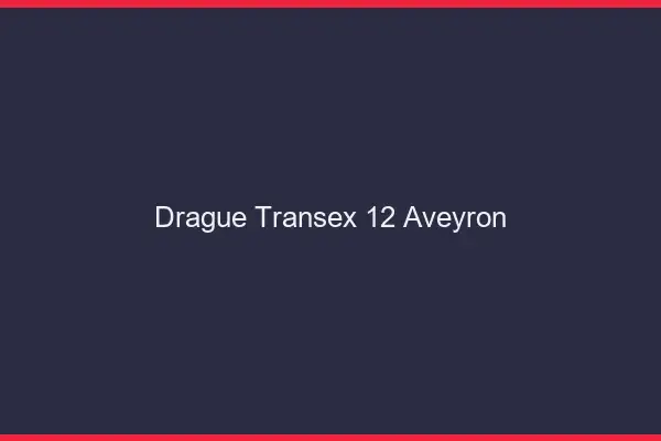 Drague Transex 12 Aveyron