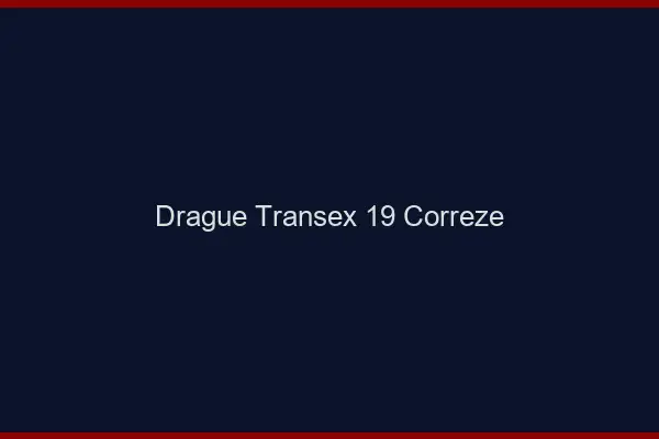 Drague Transex 19 Correze
