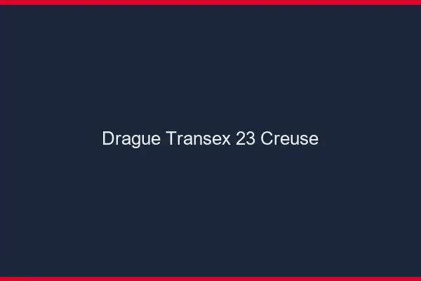 Drague Transex 23 Creuse
