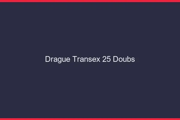 Drague Transex 25 Doubs